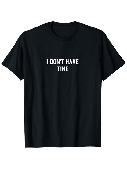 Men's Graphic T-Shirt I Dont Have Time Simple Statement Text On Black T Shirt