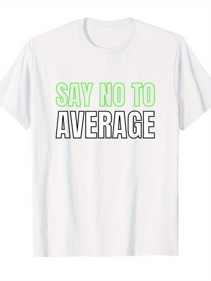 Men's Graphic T-Shirt Say No To Average Bold Motivational Green Outlined Text White T Shirt