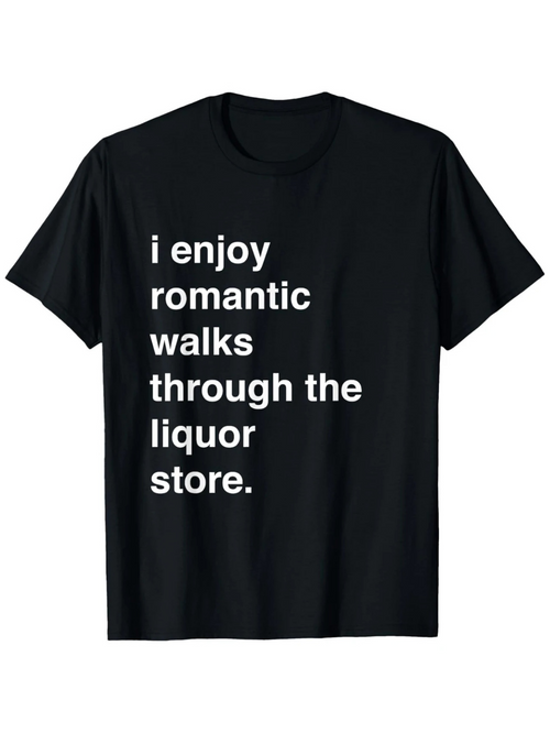 Men's Graphic T-Shirt I Enjoy Romantic Walks Through The Liquor Store Statement Text Shirt