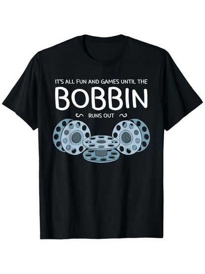 Men's Graphic T-Shirt It Is All Fun And Games Until The Bobbin Runs Out Thread Spools With Playful Stacked Bobbin Illustration