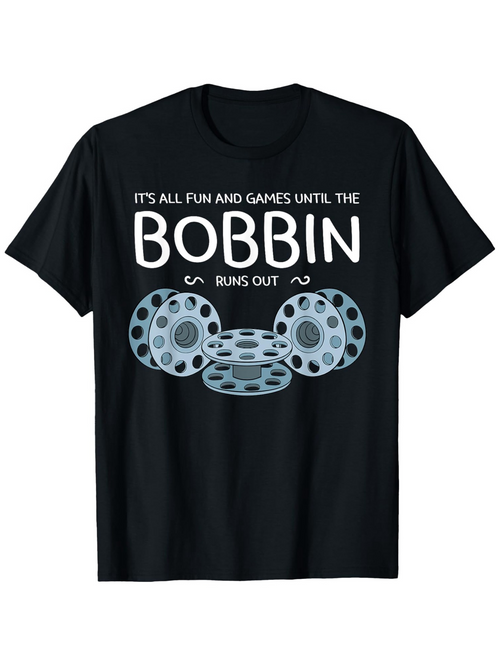Men's Graphic T-Shirt It Is All Fun And Games Until The Bobbin Runs Out Thread Spools With Playful Stacked Bobbin Illustration