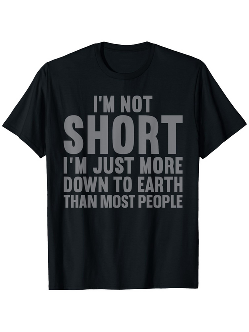 Men's Graphic T-Shirt Im Not Short More Down To Earth Than Most People T Shirt