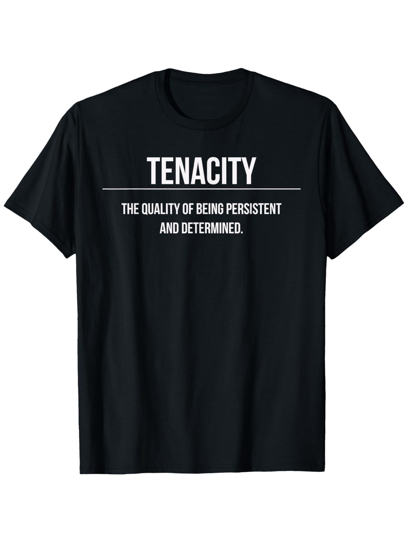 Men's Graphic T-Shirt Tenacity Inspirational Quote With Motivational Message Defining Determined Persistent State Shirt