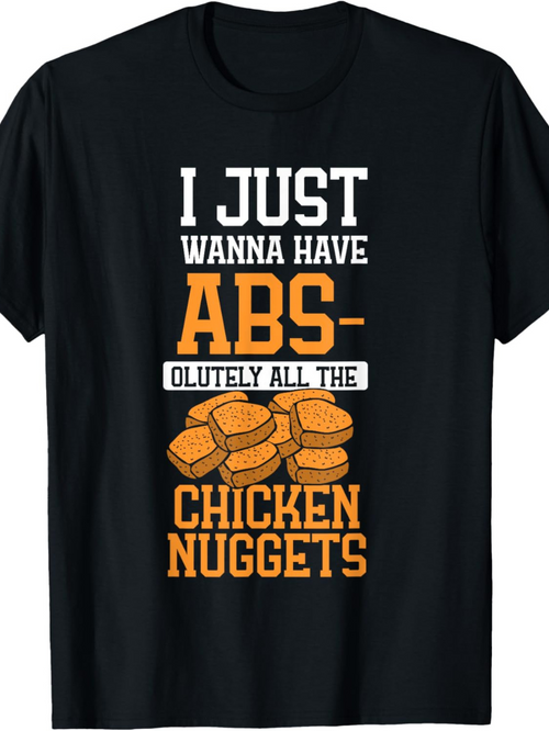 Men's Graphic T-Shirt I Just Wanna Have Abs And All The Crispy Fried Chicken Nuggets