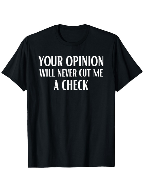 Men's Graphic T-Shirt Your Opinion Will Never Cut Me A Check Bold White Letters Motivational Statement Shirt