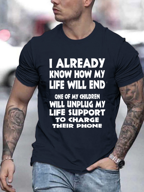 Men's Graphic T-Shirt I Already Know How My Life Will End Life Support Unplugged For Phone