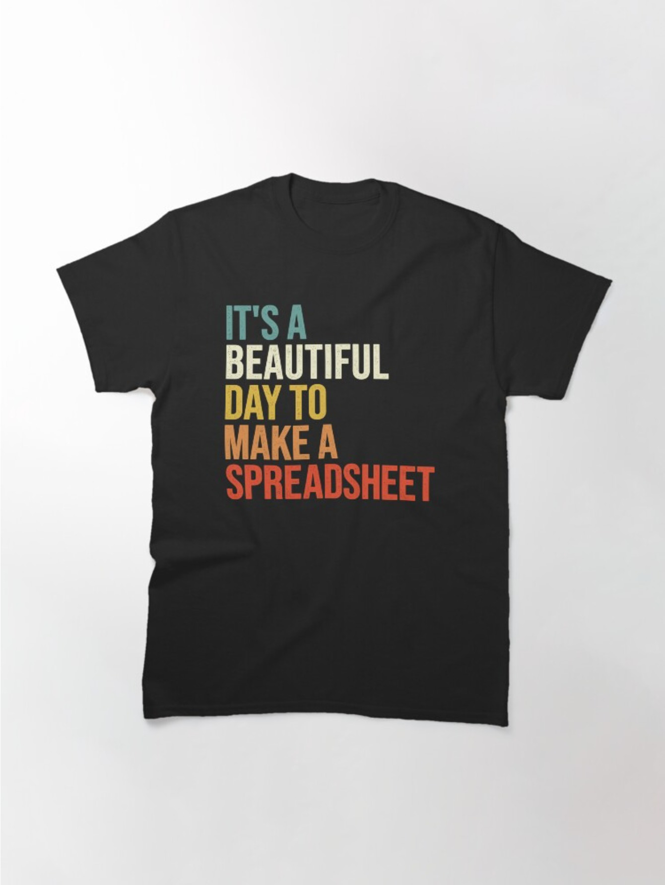 Men's Graphic T-Shirt Its A Beautiful Day To Make A Spreadsheet Statement Typography With Motivation Words T Shirt