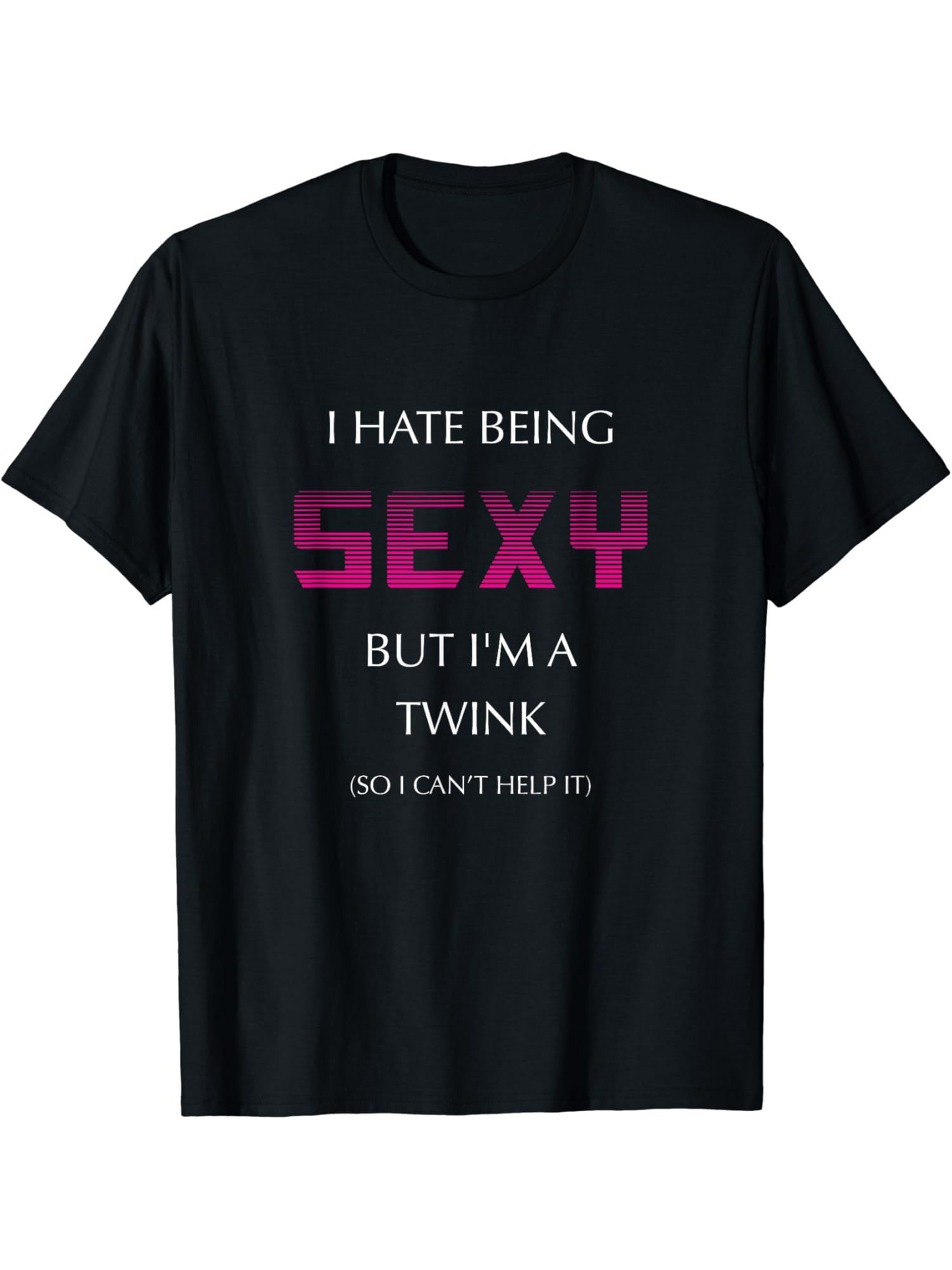 Men's Graphic T-Shirt I Hate Being Sexy But I Am A Twink Statement Typography T Shirt