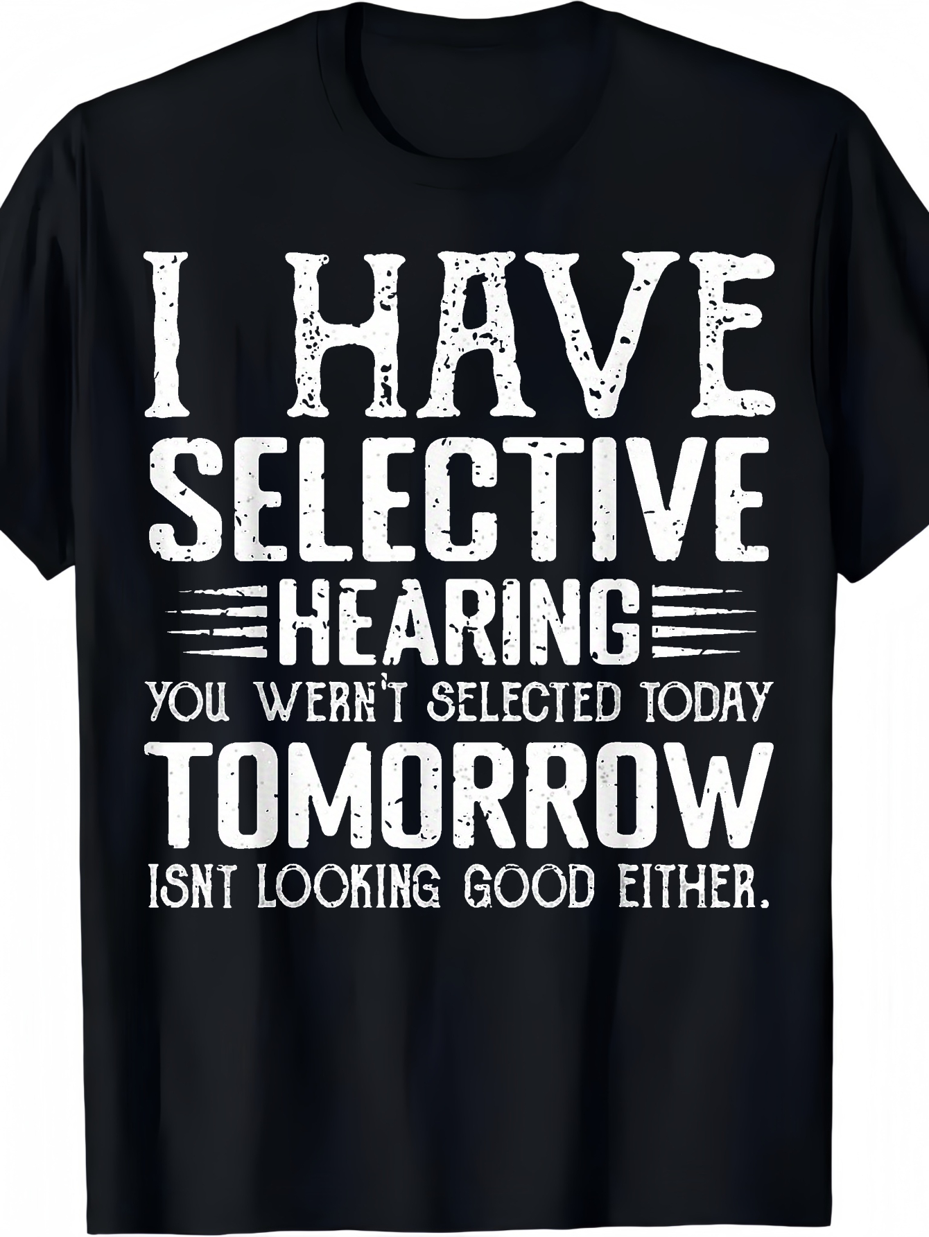Men's Graphic T-Shirt I Have Selective Hearing White Vintage Bold Letters Black T Shirt