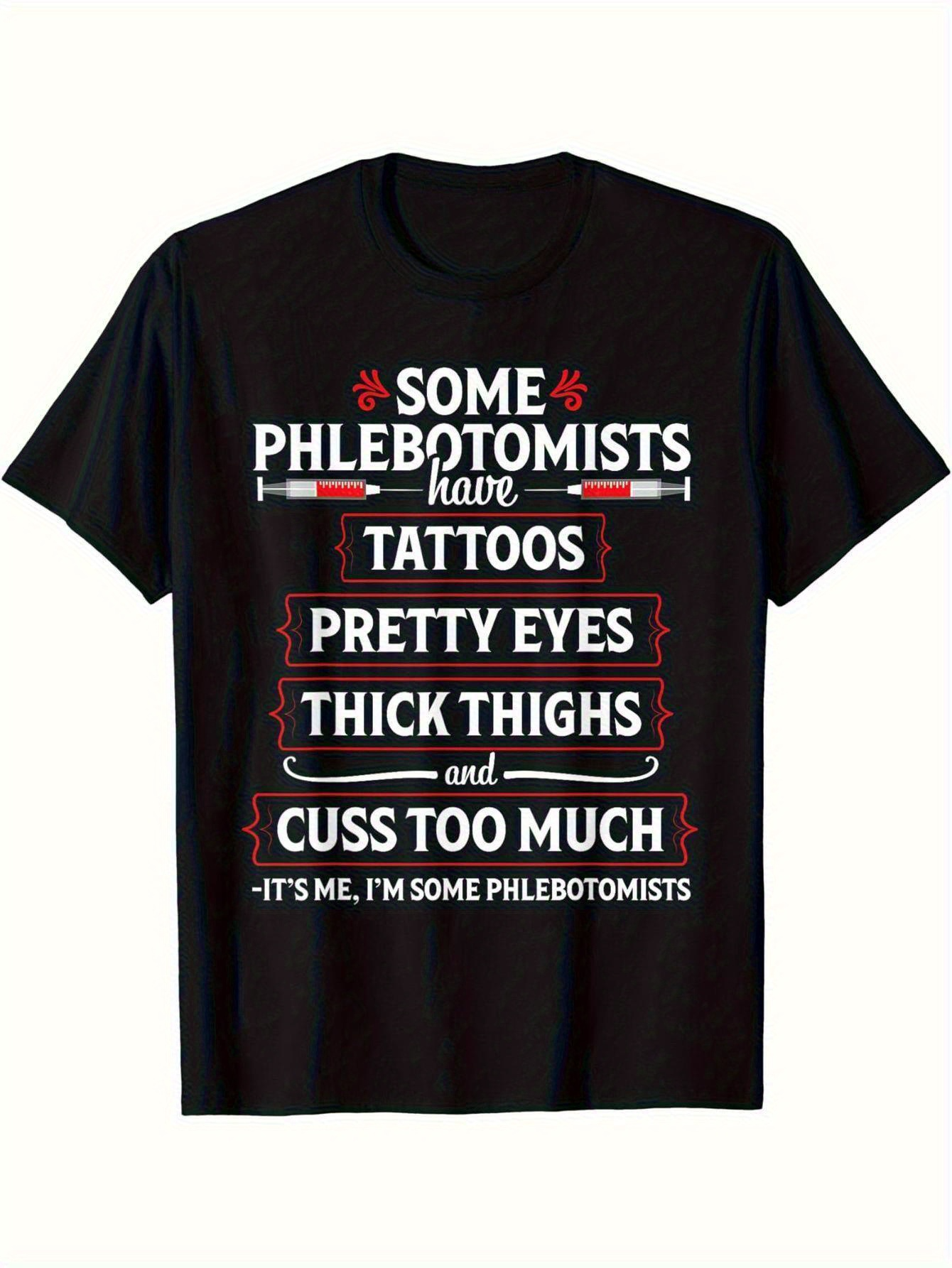 Men's Graphic T-Shirt Some Phlebotomists Have Tattoos Pretty Eyes Thick Thighs Cuss Too Much T Shirt