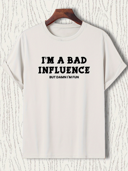 Men's Graphic T-Shirt Im A Bad Influence But Damn Im Fun Bold Black Letters On White Cotton Shirt