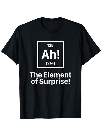 Men's Graphic T-Shirt Ah The Element Of Surprise Funny Chemistry Science Joke T Shirt
