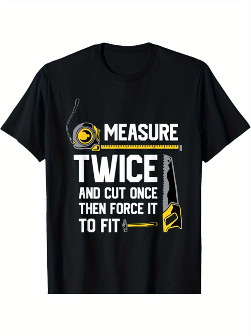 Men's Graphic T-Shirt Measure Twice And Cut Once Then Force It To Fit With Tools And Measuring Tape