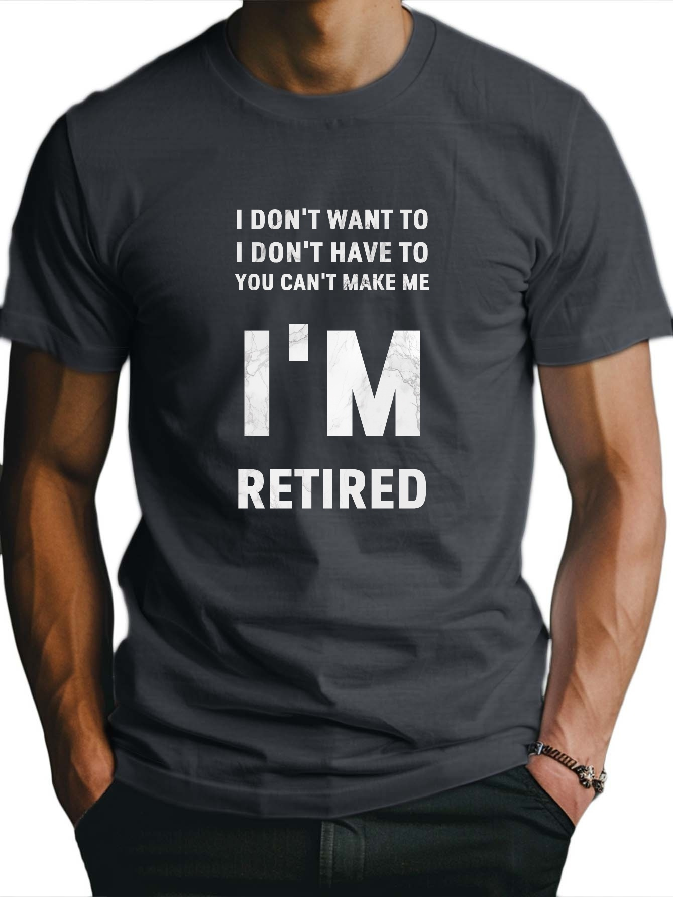 Men's Graphic T-Shirt I Dont Want To I Dont Have To You Cant Make Me Im Retired Statement Typography Shirt
