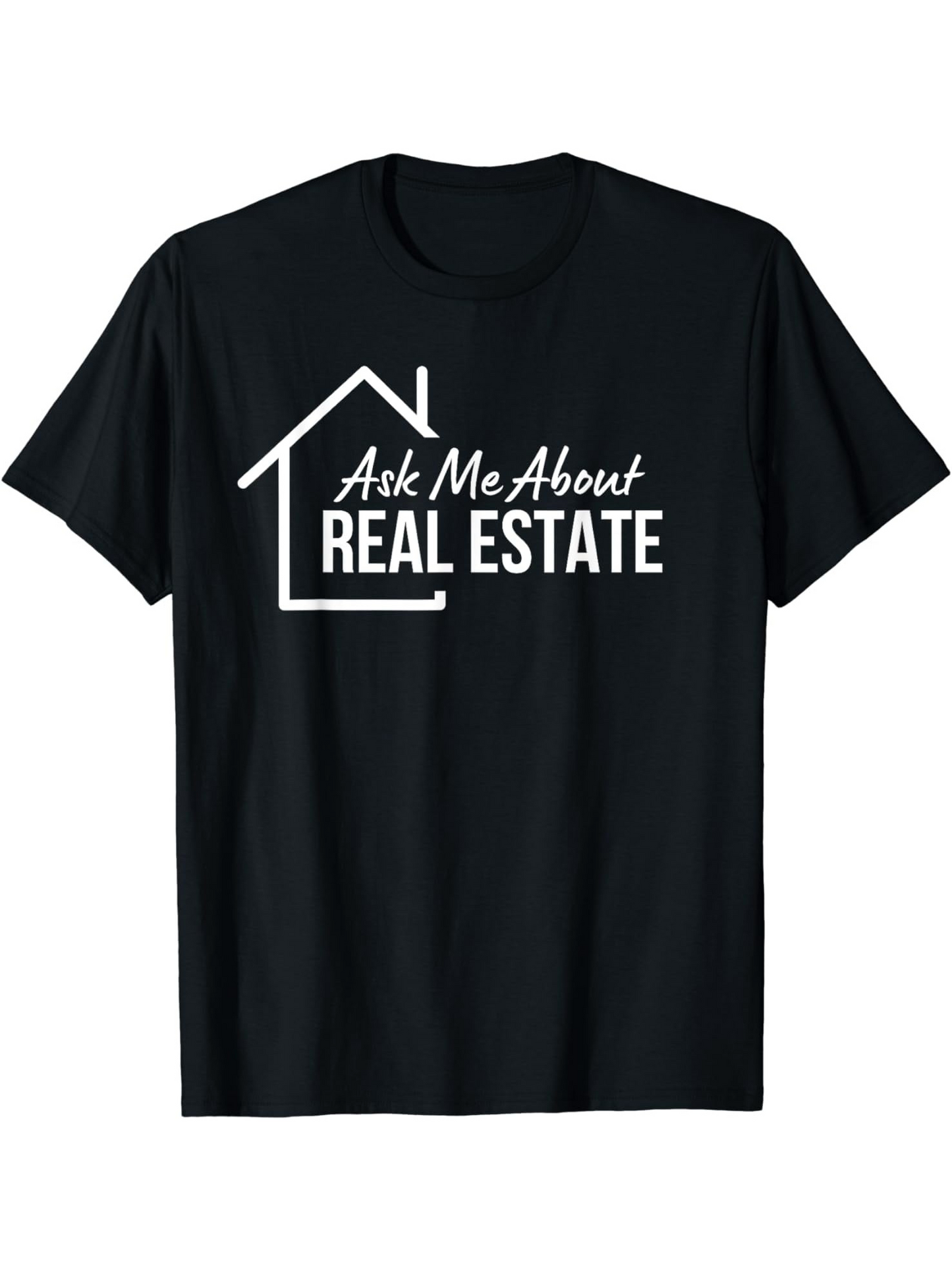 Men's Graphic T-Shirt Ask Me About Real Estate White Outline House Graphic T Shirt