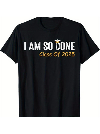 Men's Graphic T-Shirt I Am So Done Class Of 2025 Graduation Lettering With Yellow Cap Shirt