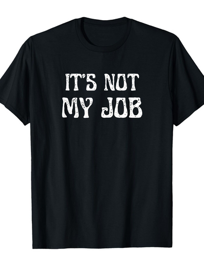 Men's Graphic T-Shirt Its Not My Job Bold White Letters On Classic Fit T Shirt