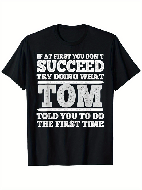 Men's Graphic T-Shirt If At First You Dont Succeed Try Doing What Tom Told You The First Time Bold Statement Typography T Shirt