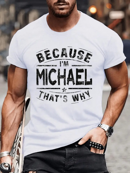 Men's Graphic T-Shirt Because I Am Michael Thats Why Bold Typography Statement White Shirt