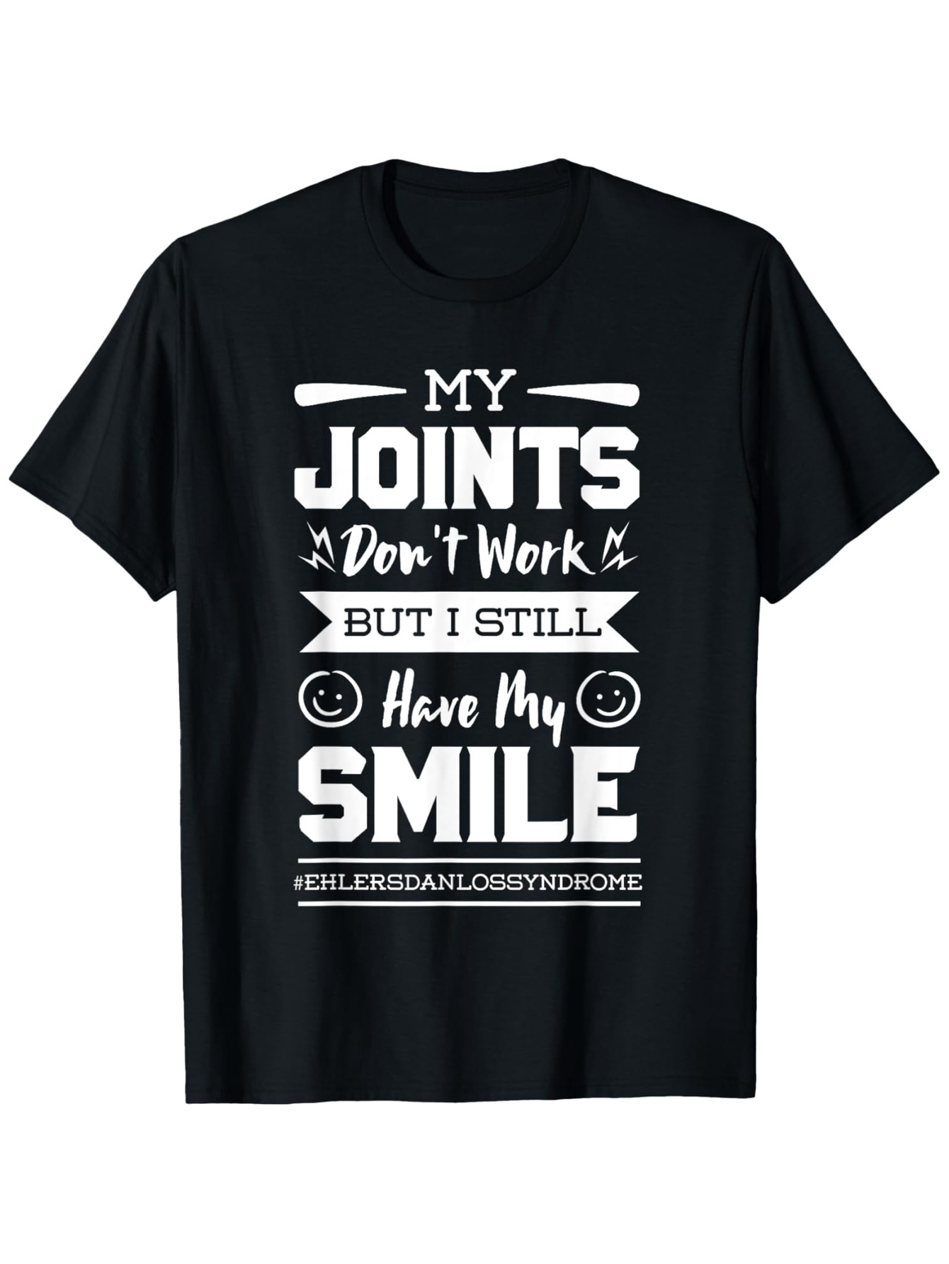 Men's Graphic T-Shirt My Joints Dont Work But I Still Have My Smile Bold White Lettering On Minimalist Black Fabric Shirt