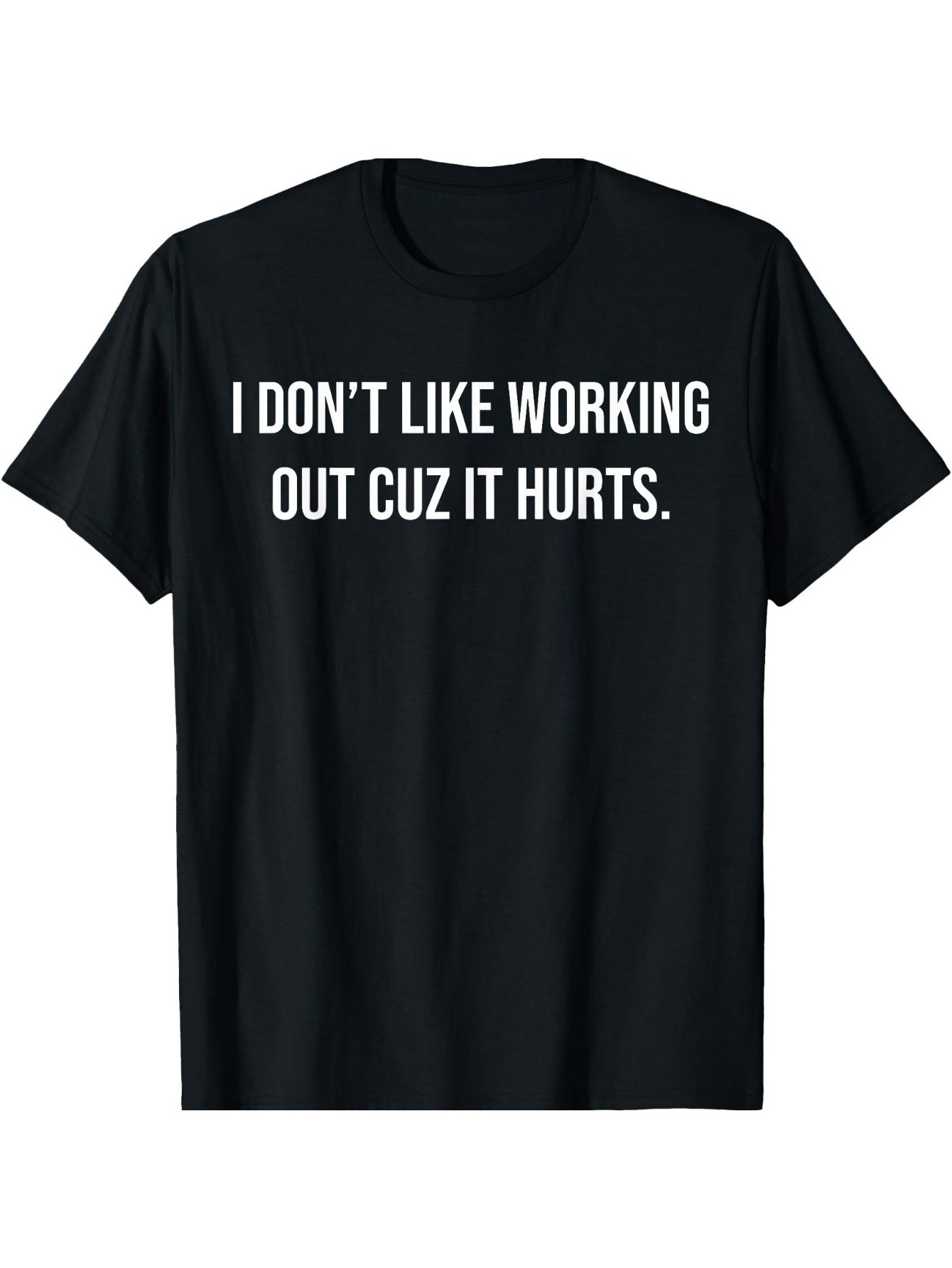 Men's Graphic T-Shirt I Dont Like Working Out Cuz It Hurts Athletic Statement Bold White Text Shirt