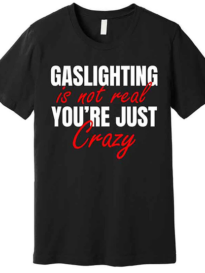 Men's Graphic T-Shirt Gaslighting Is Not Real Youre Just Crazy Bold Red Statement Tee