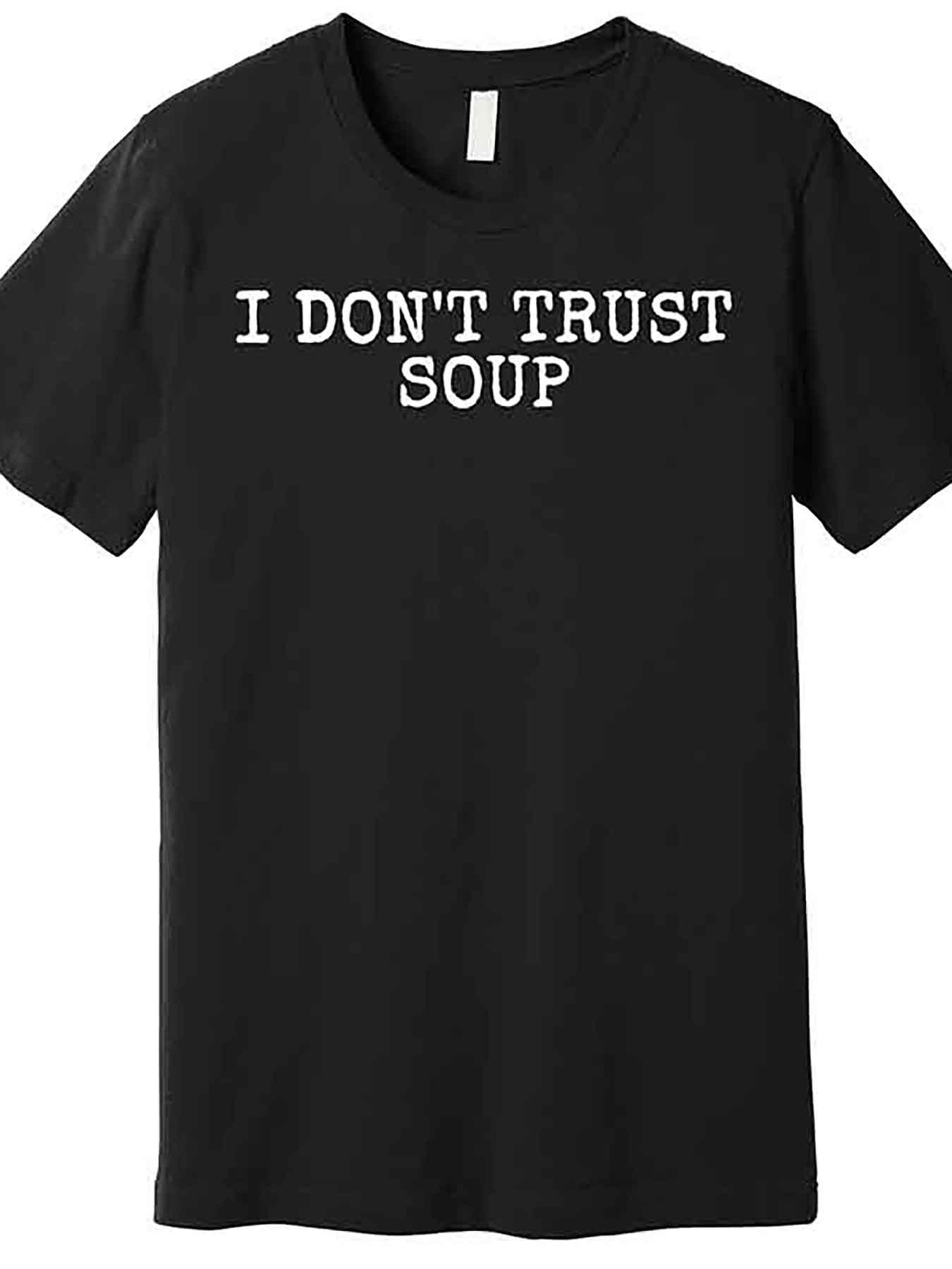 Men's Graphic T-Shirt I Dont Trust Soup Bold White Letters With Statement Text Design Shirt