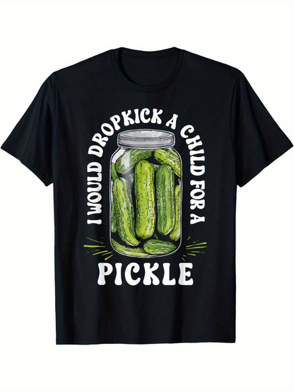 Men's Graphic T-Shirt I Would Dropkick A Child For A Pickle Jar With Green Cucumbers Pickle