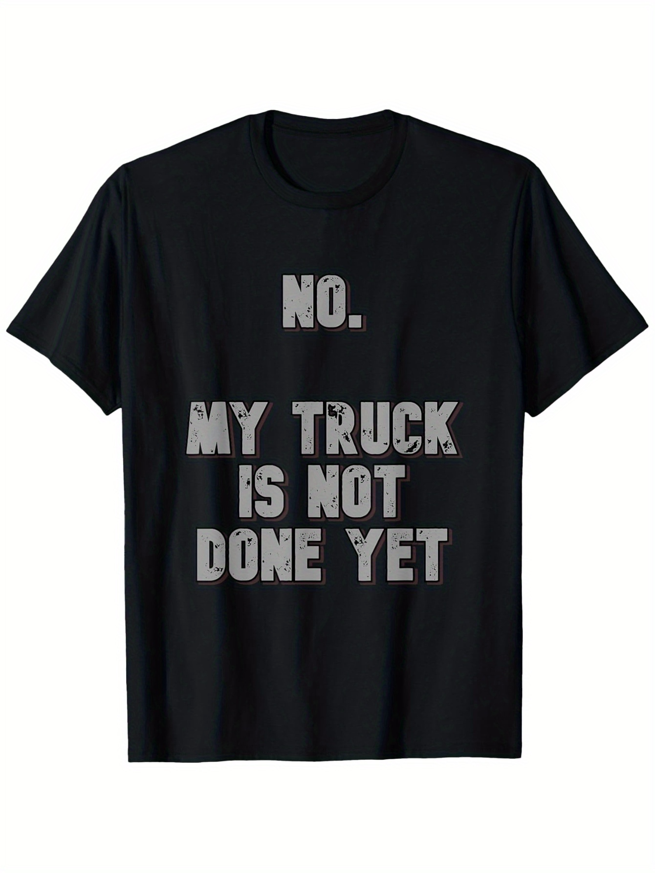 Men's Graphic T-Shirt No My Truck Is Not Done Yet Bold Statement Text