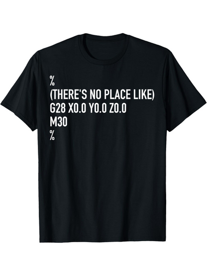 Men's Graphic T-Shirt Theres No Place Like G28 X0 Y0 Z0 Programming Tee
