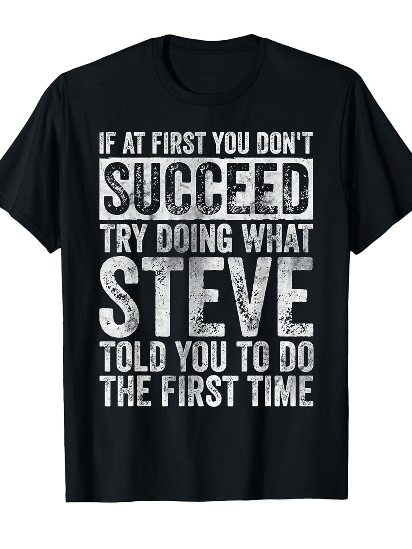 Men's Graphic T-Shirt If At First You Dont Succeed Try Doing What Steve Told You To Do The First Time Bold Motivation Quote T Shirt