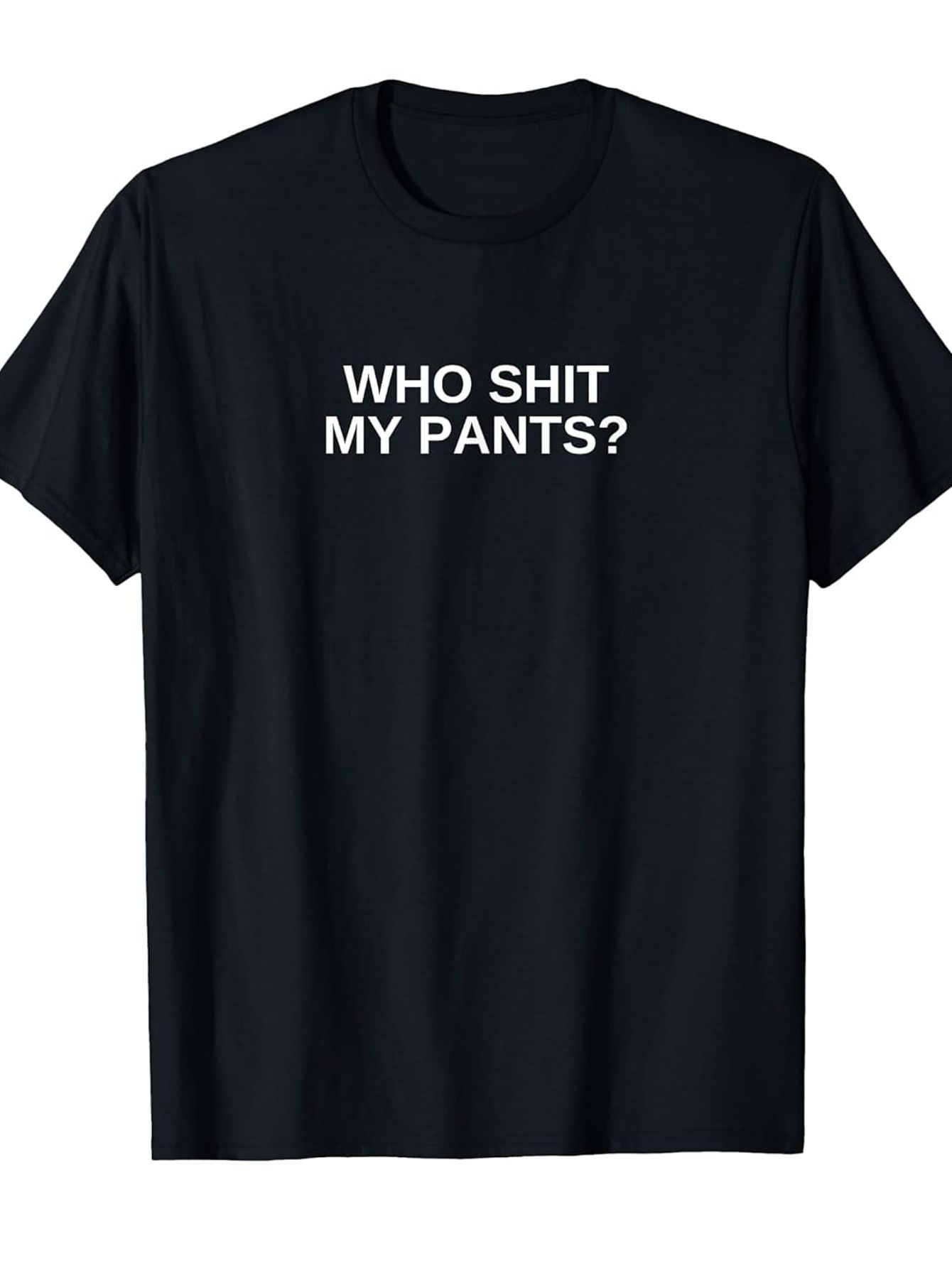 Men's Graphic T-Shirt Who Shit My Pants Bold White Sentence Centered On Black Shirt