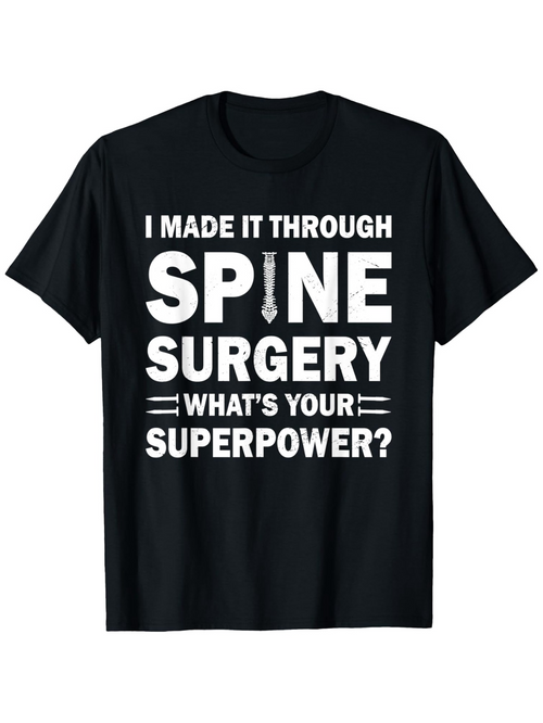 Men's Graphic T-Shirt I Made It Through Spine Surgery Whats Your Superpower Motivational Slogan With Large Bold White Letters T Shirt