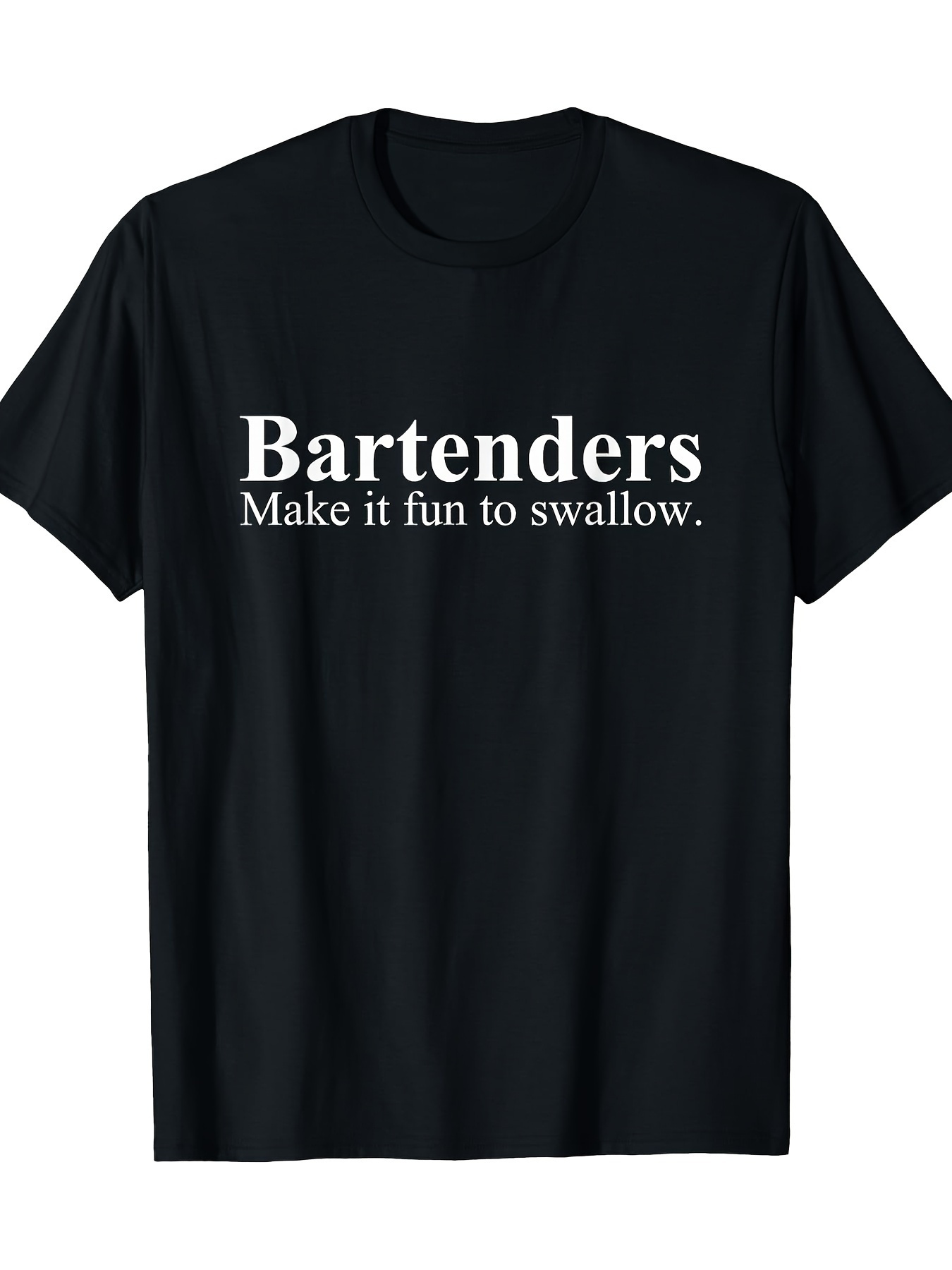 Men's Graphic T-Shirt Bartenders Make It Fun To Swallow Playful Slogan On Casual Black Tshirt