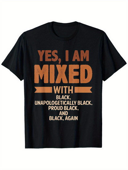 Men's Graphic T-Shirt Yes I Am Mixed With Proud Unapologetically Black Again
