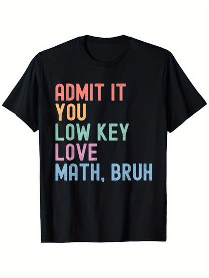 Men's Graphic T-Shirt Admit It You Low Key Love Math Bruh Colorful Bold Lettering Statement
