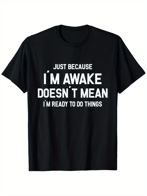 Men's Graphic T-Shirt Just Because I Am Awake Does Not Mean I Am Ready Slogan Tee