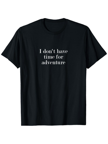 Men's Graphic T-Shirt I Dont Have Time For Adventure Statement Minimalist Quote Relaxed T Shirt