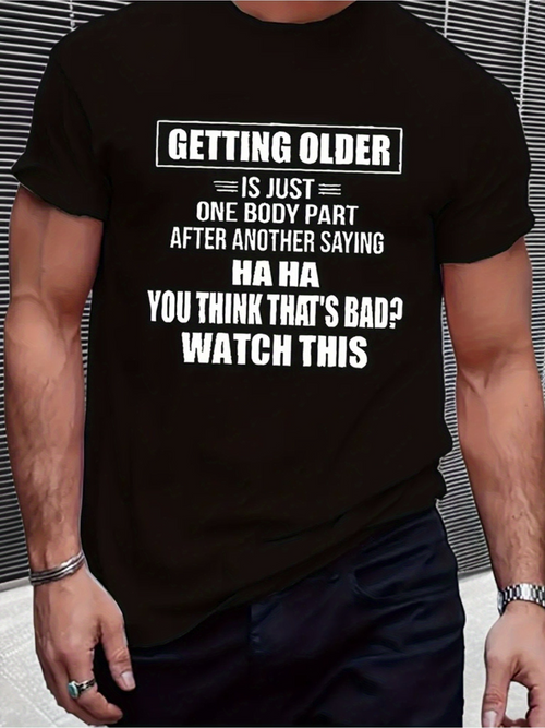 Men's Graphic T-Shirt Getting Older One Body Part After Another Saying Ha Ha You Think Thats Bad Watch This Text