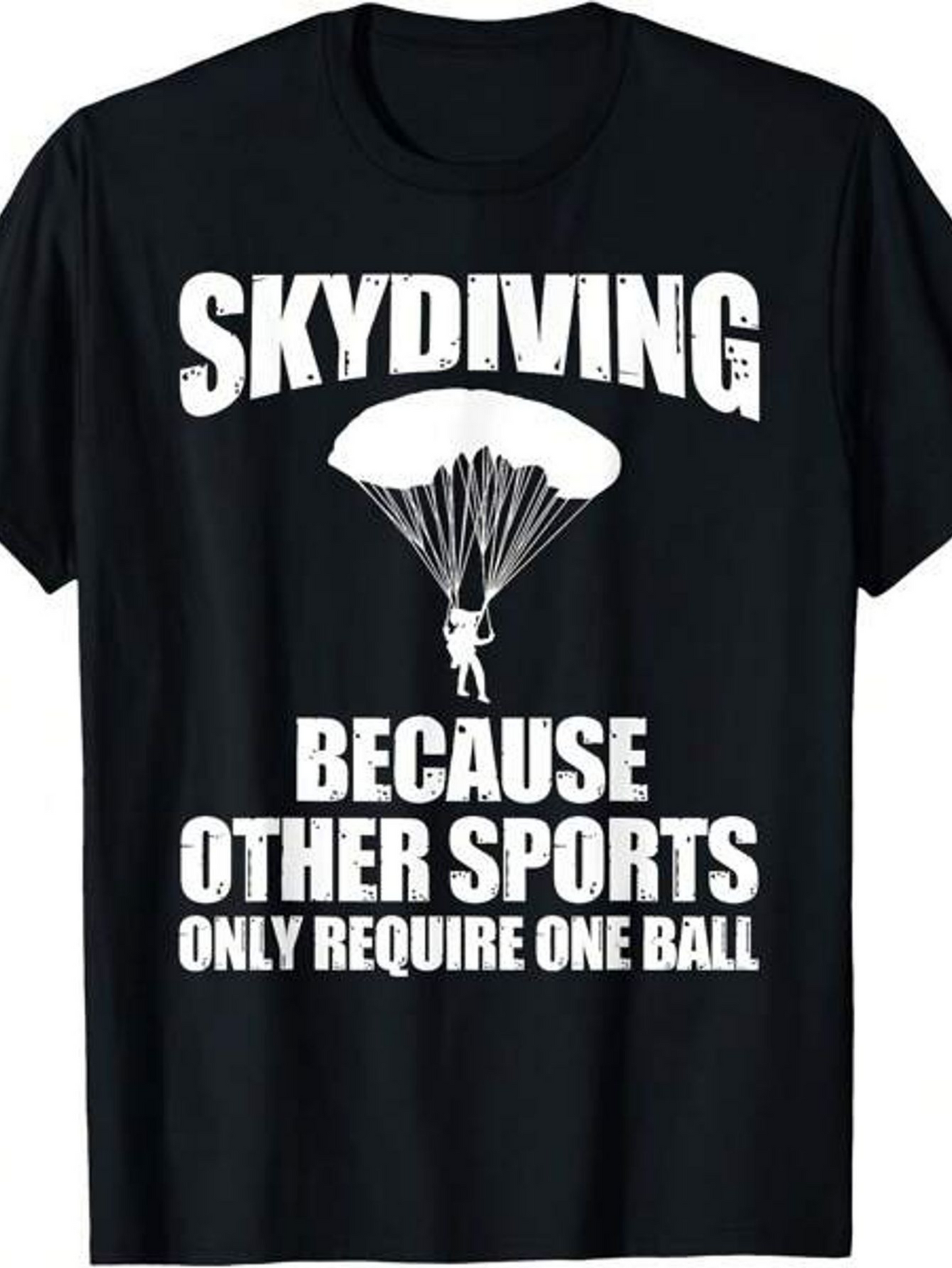 Men's Graphic T-Shirt Skydiving Because Other Sports Only Require One Ball Parachute Under Bold White Lettering