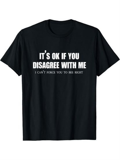Men's Graphic T-Shirt Its Ok If You Disagree With Me I Cant Force You To Be Right Statement Shirt