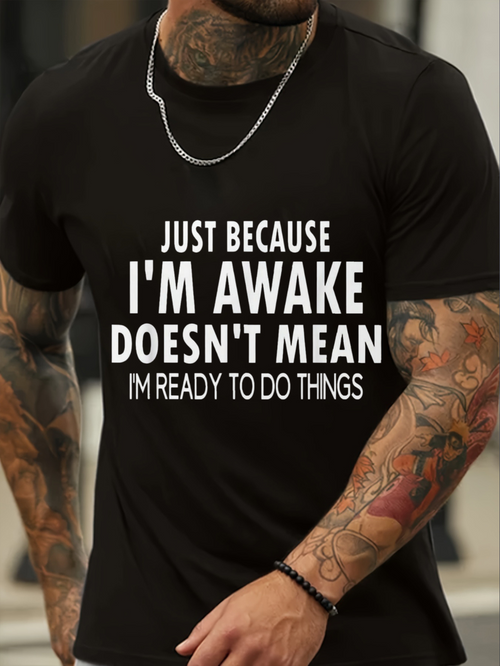 Men's Graphic T-Shirt Just Because Im Awake Doesnt Mean Im Ready To Do Things Bold Motivational Quote On Black Cotton T Shirt