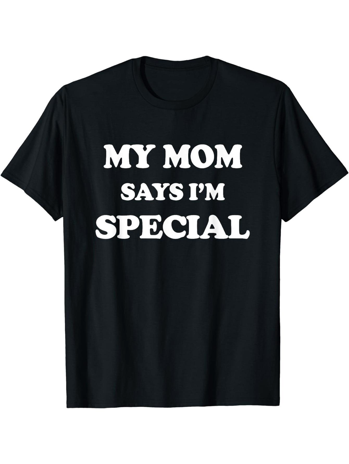 Men's Graphic T-Shirt My Mom Says Im Special Bold White Statement Text T Shirt