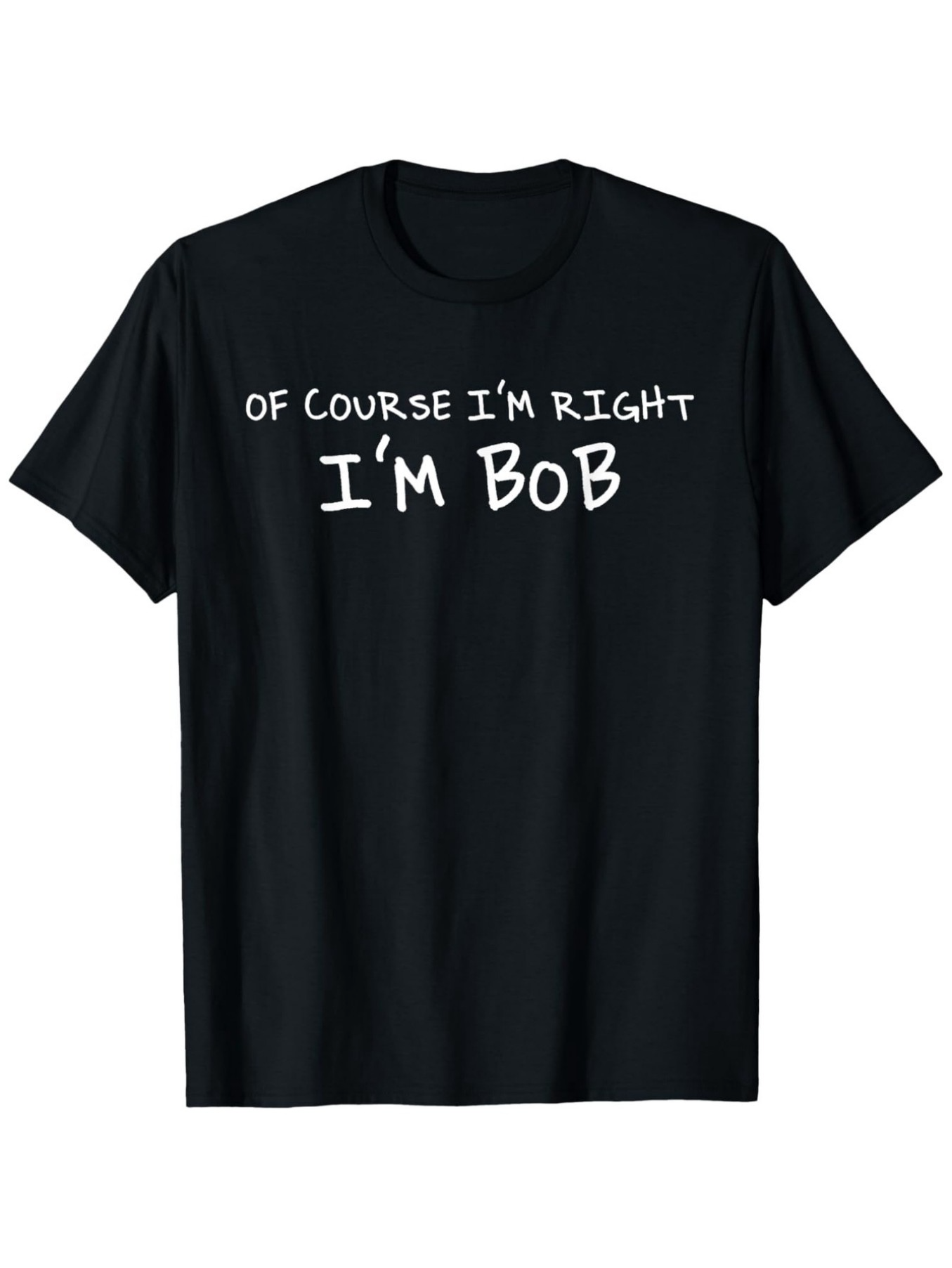 Men's Graphic T-Shirt Of Course Im Right Im Bob Bold White Humorous Quote T Shirt