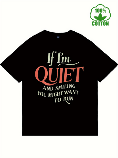Men's Graphic T-Shirt If Im Quiet And Smiling You Might Want To Run Bold Playful Lettering On Black Cotton T Shirt