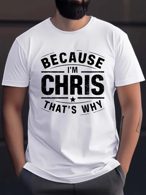 Men's Graphic T-Shirt Because Im Chris Thats Why Bold Statement Graphic Name T Shirt