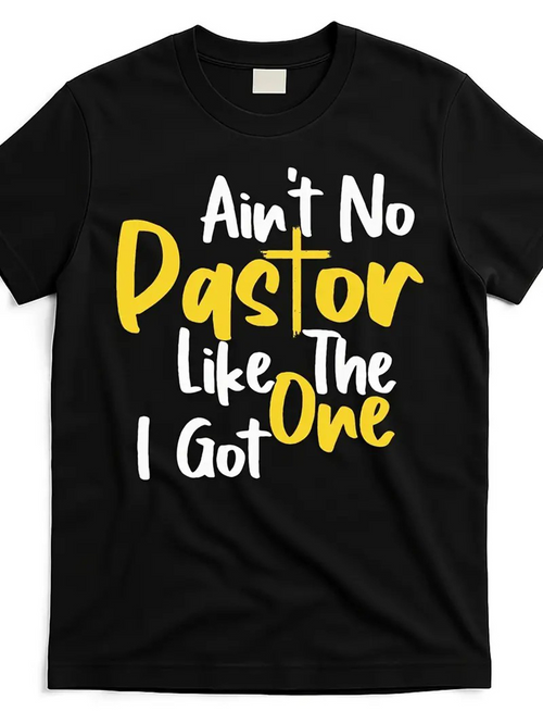 Men's Graphic T-Shirt Aint No Pastor Like The One I Got Bold Lettering On Black T Shirt