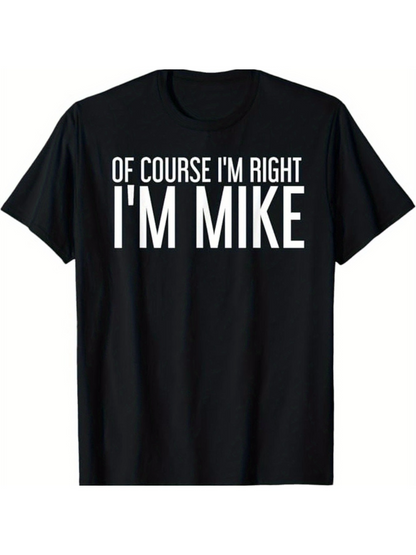 Men's Graphic T-Shirt Of Course I Am Right Large Block Letters On Black Shirt Mike