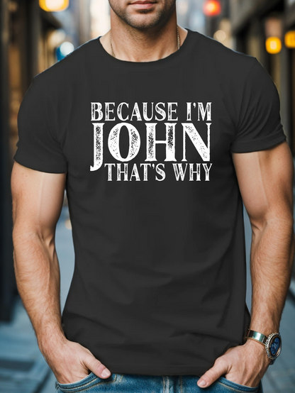 Men's Graphic T-Shirt Because Im John Thats Why Bold White Letters Confident Statement Streetwear T Shirt