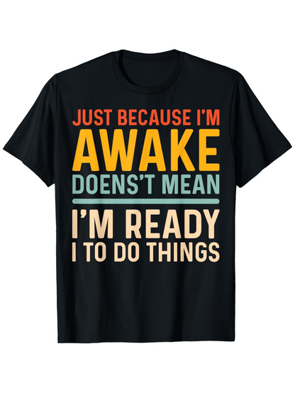 Men's Graphic T-Shirt Just Because Im Awake Doesnt Mean Im Ready To Do Things Vibrant Typography On Solid Black T Shirt